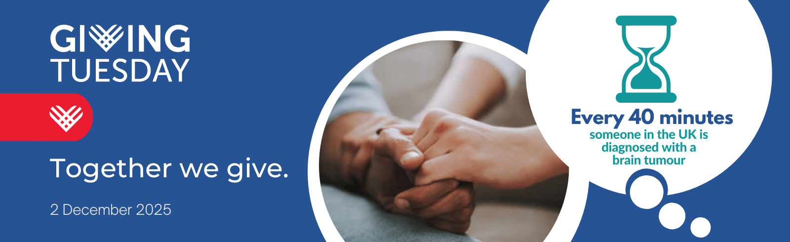 A blue GivingTuesday banner featuring the GivingTuesday heart logo, the text “Together we give.” and the date 2 December 2025. On the right side, a large circle frames a close-up photo of two people holding hands in support. Beside it is an illustrated teal hourglass and the statistic: “Every 40 minutes someone in the UK is diagnosed with a brain tumour.” Designed for Brain Tumour Support.
